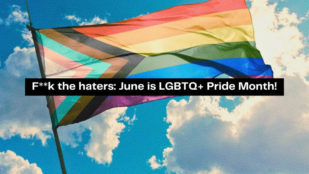 Fk the haters June is LGBTQ+ Pride Month!