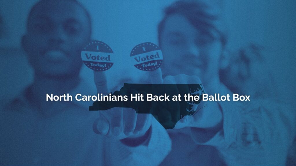 North Carolinians Hit Back at the Ballot Box