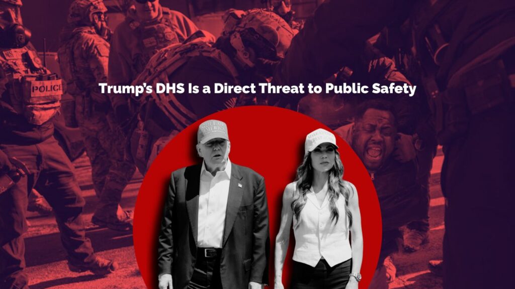 01-29 Trump’s DHS Is a Direct Threat to Public Safety