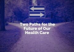 Two Paths for the Future of Our Health Care